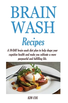 Paperback Brain Wash Recipes: A 10-DAY brain wash diet plan to help shape your cognitive health and make you cultivate a more purposeful and fulfill Book