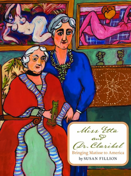 Hardcover Miss Etta and Dr. Claribel: Bringing Matisse to America Book