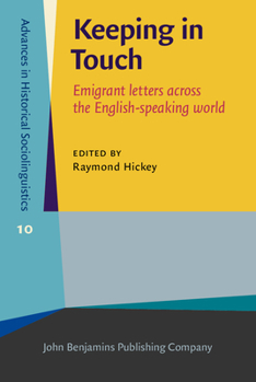Keeping in Touch: Emigrant Letters Across the English-Speaking World - Book #10 of the Advances in Historical Sociolinguistics