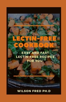 Paperback The Lectin-Free Cookbook: Easy And Fast Lectin-Free Recipes For You Book