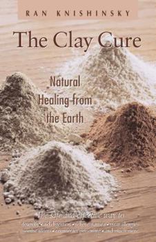 Paperback The Clay Cure: Natural Healing from the Earth Book