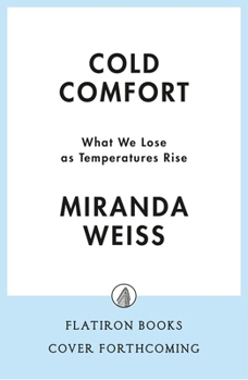 Hardcover Cold Comfort: What We Lose as Temperatures Rise Book