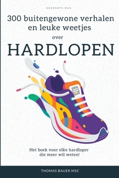 300 bijzondere verhalen en leuke weetjes over hardlopen: Het boek voor elke hardloper die meer wil weten! (Dutch Edition)