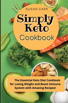 Paperback Simply Keto Diet Cookbook: The Essential Keto Diet Cookbook for Losing Weight and Boost Immune System with Amazing Recipes! Book