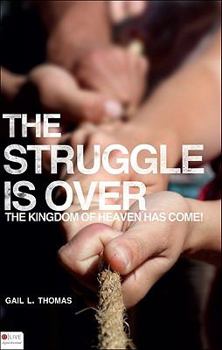 Paperback The Struggle Is Over: The Kingdom of Heaven Has Come! Book