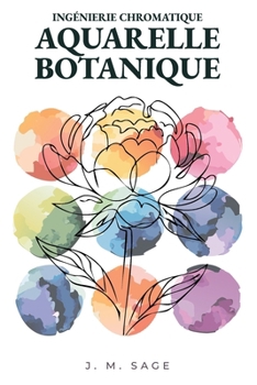 INGÉNIERIE CHROMATIQUE : AQUARELLE BOTANIQUE: PROTOCOLES ANALYTIQUES DE TRANSPORT DE LA LUMIÈRE ET DE DYNAMIQUE DES FLUIDES (French Edition)