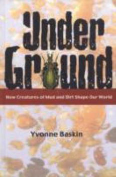 Paperback Under Ground: How Creatures of Mud and Dirt Shape Our World Book