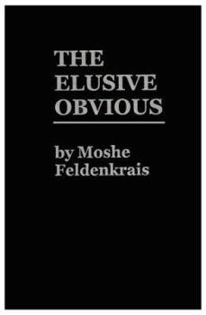 Hardcover The Elusive Obvious or Basic Feldenkrais Book