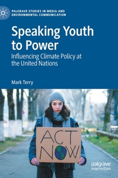 Hardcover Speaking Youth to Power: Influencing Climate Policy at the United Nations Book