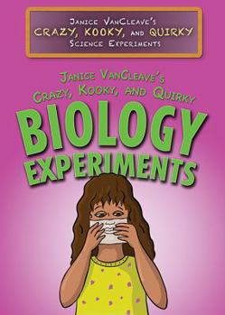 Library Binding Janice Vancleave's Crazy, Kooky, and Quirky Biology Experiments Book
