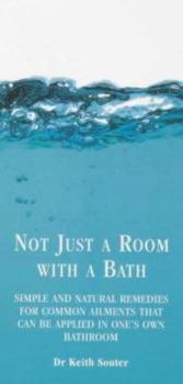 Paperback Not Just a Room with a Bath: Simple & Natural Remedies for Common Ailments That Can Be Applied in One's Own Bathroom Book