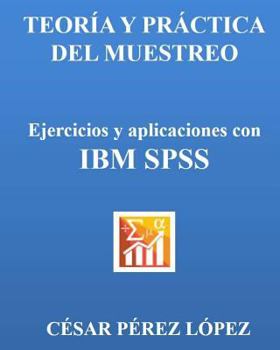 Paperback Teoria Y Practica del Muestreo. Ejercicios Y Aplicaciones Con IBM SPSS [Spanish] Book