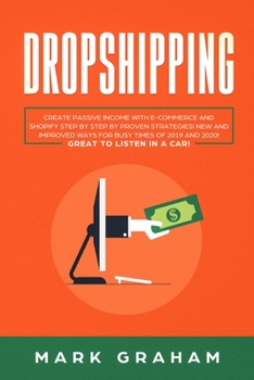 Paperback Dropshipping: Create Passive Income with E-commerce and Shopify Step by Step by Proven Strategies! New and Improved Ways for Busy Ti Book