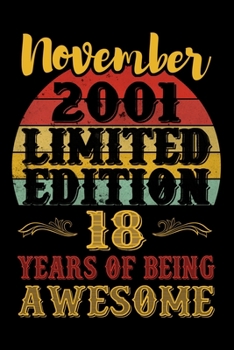 November 2001 Limited Edition 18 Years Of Being Awesome: Blank Lined Journal, Notebook, Diary, Planner 18 Years Old Gift For Boys or Girls - Happy 18th Birthday!