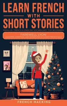 Learn French With Short Stories - Parallel French & English Vocabulary for Beginners (Learn French with The Adventures of Clara)