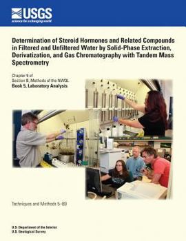 Paperback Determination of Steroid Hormones and Related Compounds in Filtered and Unfiltered Water by Solid-Phase Extraction, Derivatization, and Gas Chromatogr Book