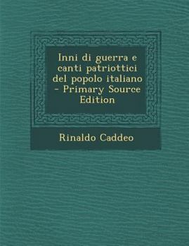 Paperback Inni Di Guerra E Canti Patriottici del Popolo Italiano (Primary Source) [Italian] Book