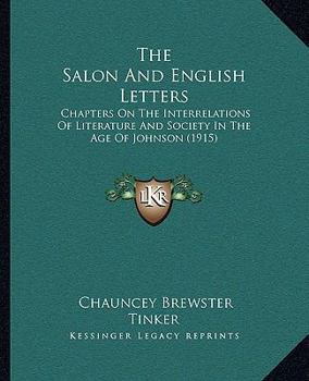 Paperback The Salon And English Letters: Chapters On The Interrelations Of Literature And Society In The Age Of Johnson (1915) Book