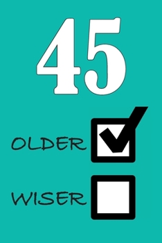 45 OLDER WISER: Funny Sarcastic Birthday Journal Blank Lined Notebook Journal 100 Page To Do Shopping List