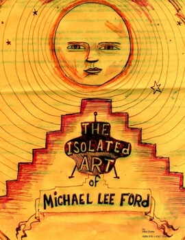 The Isolated Art of Michael Lee Ford