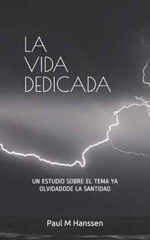 Paperback La Vida Dedicada: Un Estudio sobre el Tema ya Olvidadode la Santidad [Spanish] Book