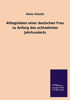 Paperback Alltagsleben Einer Deutschen Frau Zu Anfang Des Achtzehnten Jahrhunderts [German] Book