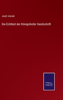 Hardcover Die Echtheit der Königinhofer Handschrift [German] Book