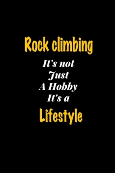 Paperback Rock climbing It's not just a hobby It's a Lifestyle journal: Lined notebook / Rock climbing Funny quote / Rock climbing Journal Gift / Rock climbing Book