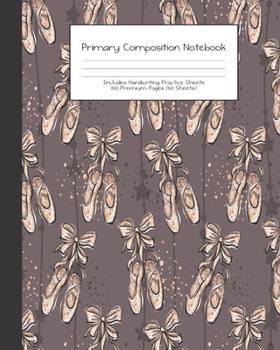 Paperback Primary Composition Notebook: Ballerina Dancer Ballet -Grades K-2 - Handwriting Practice Paper-Primary Ruled With Dotted Midline - 100 Pgs 50 Sheets Book