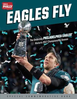 Paperback Eagles Fly: The Underdog Philadelphia Eagles' Historic 2017 Championship Season Book