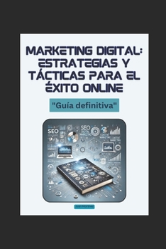 Marketing Digital: Estrategias y Tácticas para el Éxito Online (Spanish Edition)