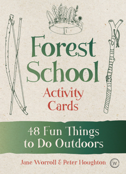 Cards Forest School Activity Cards: 48 Fun Things to Do Outdoors Book