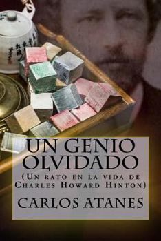 Un Genio Olvidado: (un Rato En La Vida de Charles Howard Hinton)