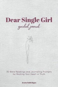 Dear Single Girl Guided Journal: 30 Bible Readings and Journaling Prompts for Rooting Your Heart in Truth