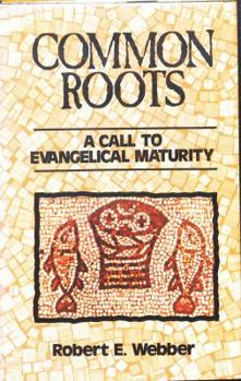 Hardcover Common Roots: A Call To Evangelical Maturity Book