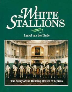 Hardcover The White Stallions: The Story of the Dancing Horses of Lipizza Book