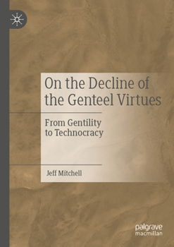 Paperback On the Decline of the Genteel Virtues: From Gentility to Technocracy Book