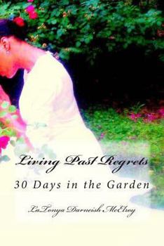Paperback Living Past Regrets: 30 Days in the Garden Book