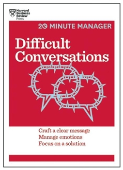 Paperback Difficult Conversations: Craft a Clear Message, Manage Emotions, Focus on a Solution Book