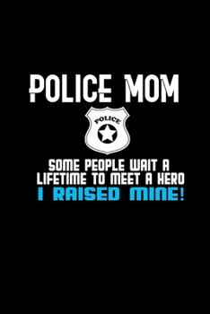 Paperback Police mom. Some people wait a lifetime to meet a hero I raised mine!: 110 Game Sheets - 660 Tic-Tac-Toe Blank Games - Soft Cover Book for Kids - Trav Book