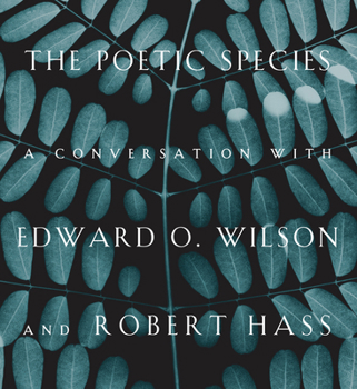 Hardcover The Poetic Species: A Conversation with Edward O. Wilson and Robert Hass Book