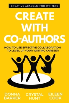 Paperback Create With Co-Authors: How to use effective collaboration to level up your writing career Book