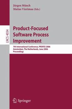 Paperback Product-Focused Software Process Improvement: 7th International Conference, Profes 2006, Amsterdam, the Netherlands, June 12-14, 2006, Proceedings Book