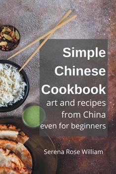 Paperback Simple Chinese Cookbook - Art and Recipes from China even for Beginners Book