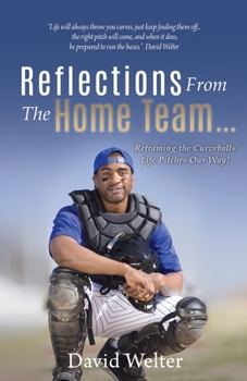 Paperback Reflections From the Home Team... Reframing the Curveballs Life Pitches Our Way! Book