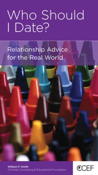 Who Should I Date?: Relationship Advice For The Real World - Book  of the CCEF Minibooks