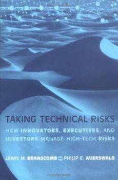 Hardcover Taking Technical Risks: How Innovators, Managers, and Investors Manage Risk in High-Tech Innovations Book