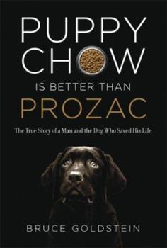 Hardcover Puppy Chow Is Better Than Prozac: The True Story of a Man and the Dog Who Saved His Life Book