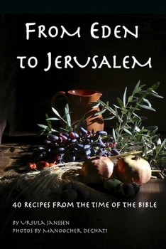 Paperback From Eden to Jerusalem: 40 Recipes from the Time of the Bible Book