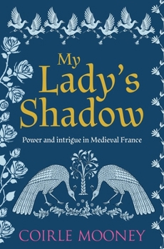 My Lady's Shadow: Power and intrigue in Medieval France